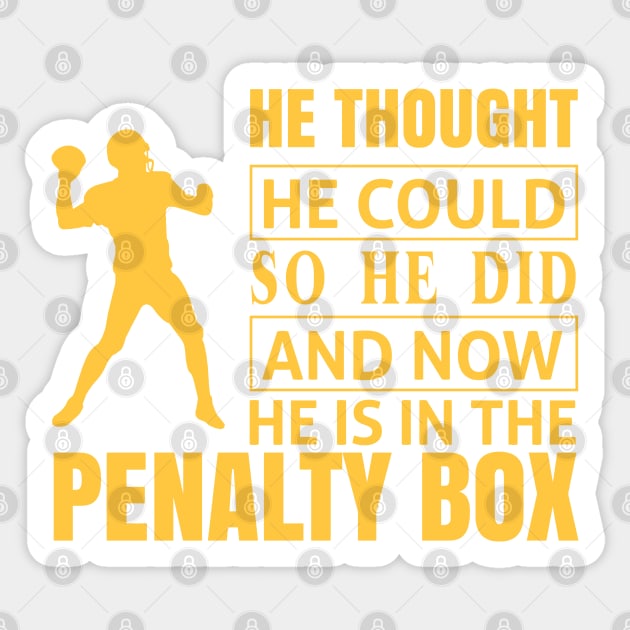 He Thought he Could So He Did And Now He Is In The Penalty Box Sticker by froyd wess